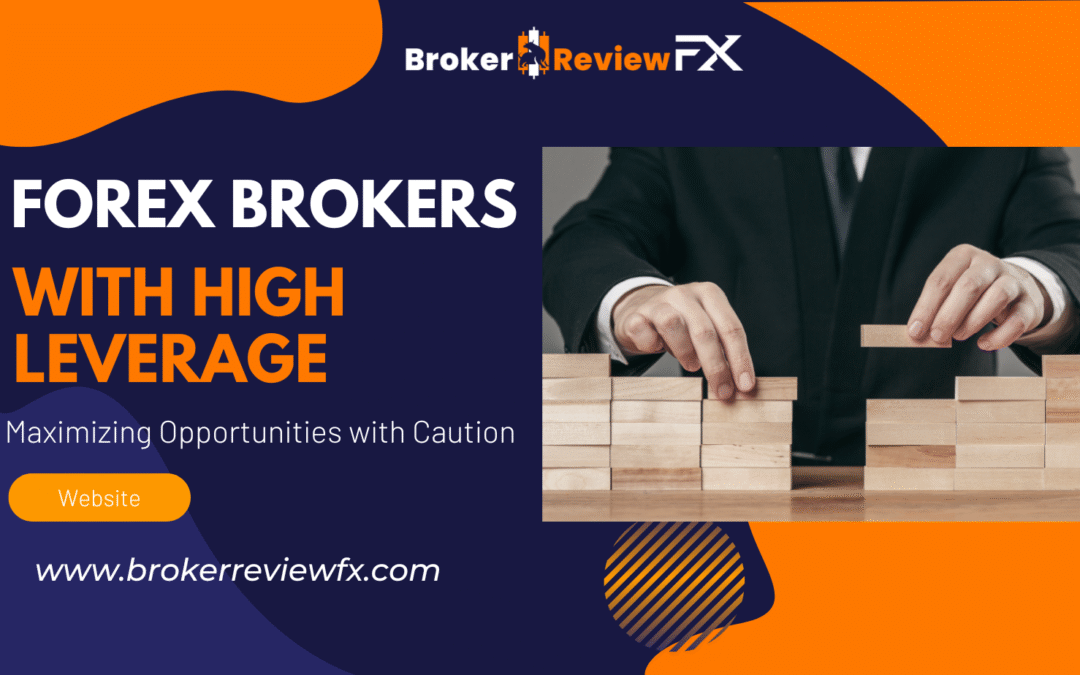 Forex Brokers with High Leverage: Maximizing Opportunities with Caution