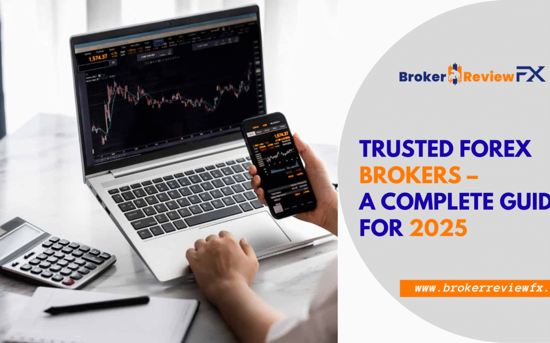 Trusted Forex Brokers – A Complete Guide for 2025