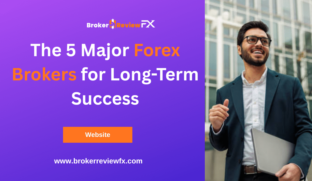 The 5 Major Forex Brokers for Long-Term Success