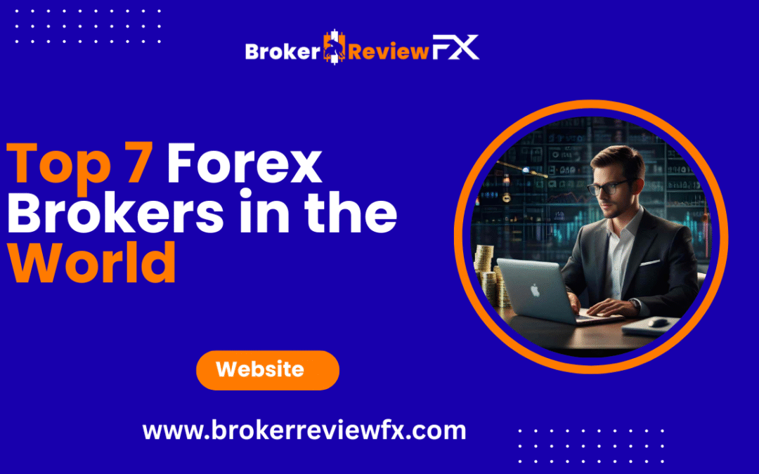 Top 7 Forex Brokers in the World
