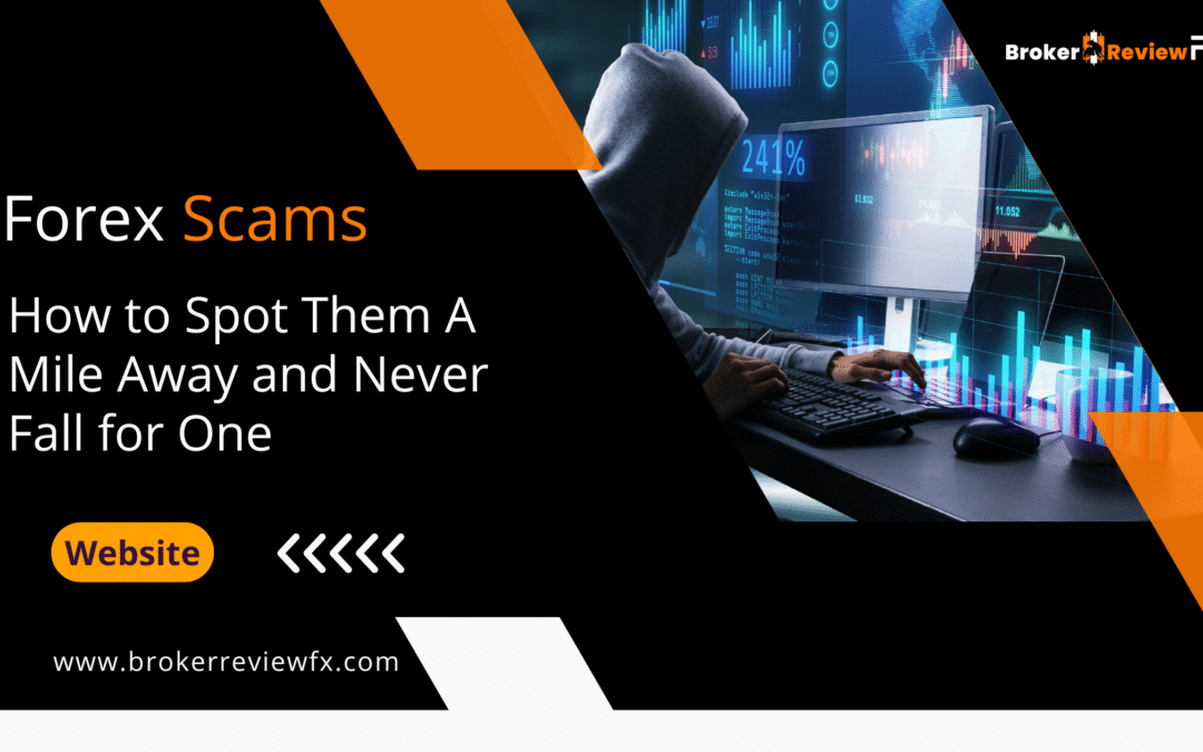 Forex Scams: How to Spot Them A Mile Away and Never Fall for One