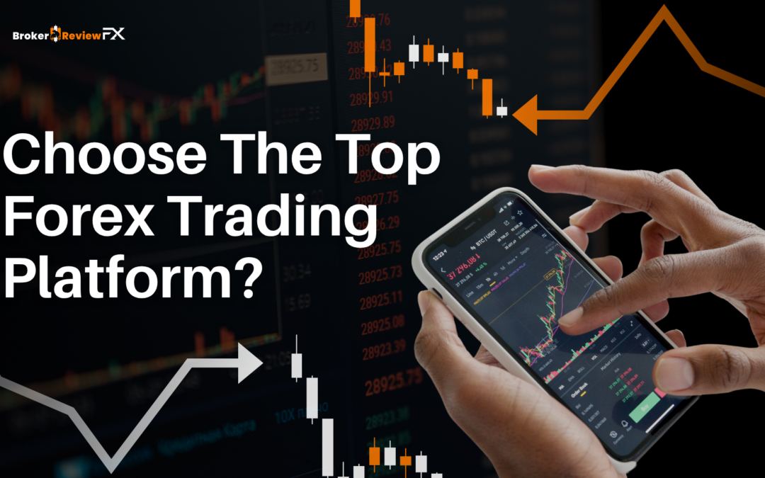 How to Choose the Top Forex Trading Platform?